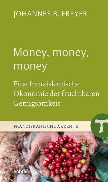 Money, money, money: Eine franziskanische Ökonomie der fruchtbaren Genügsamkeit