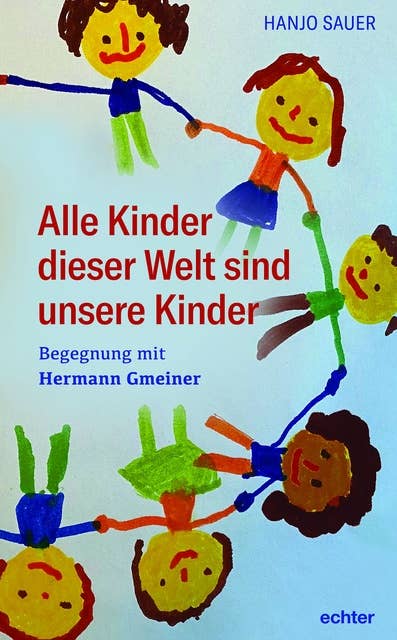 Alle Kinder dieser Welt sind unsere Kinder: Begegnung mit Hermann Gmeiner
