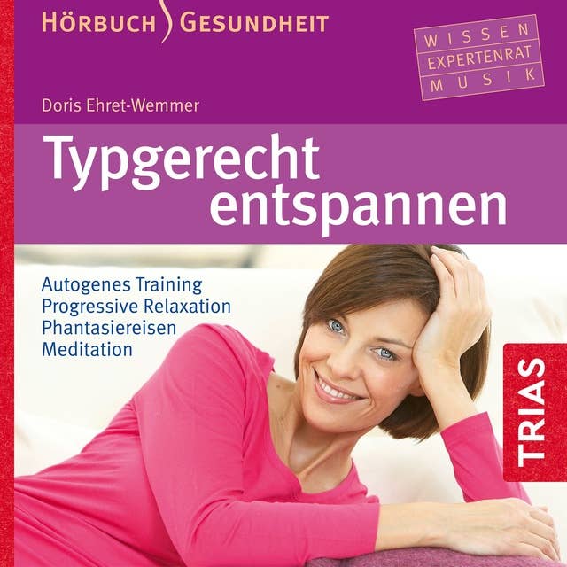 Typgerecht entspannen (Hörbuch): Autogenes Training  Progressive Relaxation  Phantasiereisen  Meditation