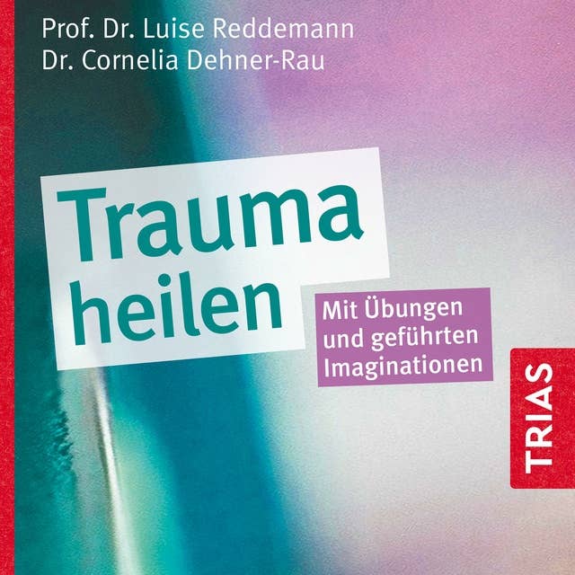 Trauma heilen (Hörbuch): Mit Übungen und geführten Imaginationen
