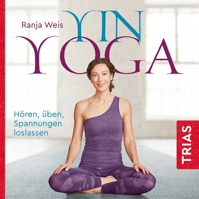 Yin Yoga: Hören, üben, Spannungen loslassen