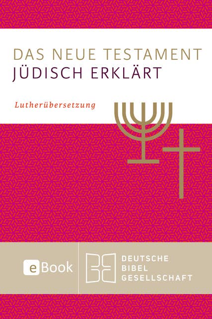Das Neue Testament - jüdisch erklärt: Lutherübersetzung