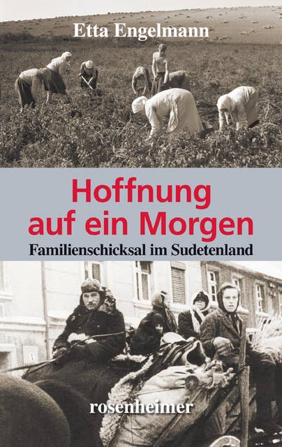 Hoffnung auf ein Morgen: Familienschicksal im Sudetenland