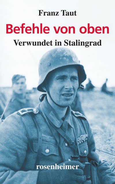 Befehle von oben: Verwundet in Stalingrad