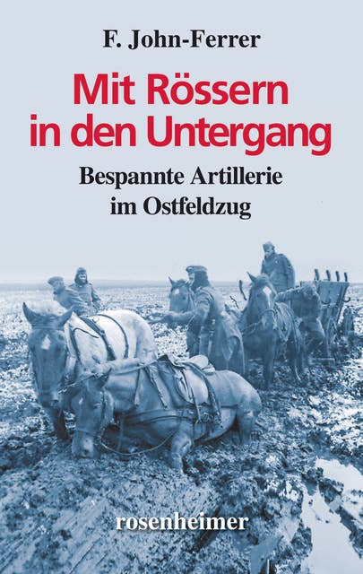 Mit Rössern in den Untergang: Bespannte Artillerie im Ostfeldzug