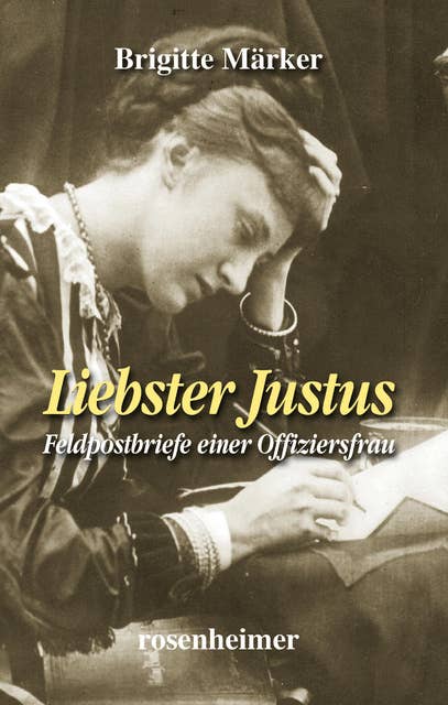 Liebster Justus: Feldpostbriefe einer Offiziersfrau