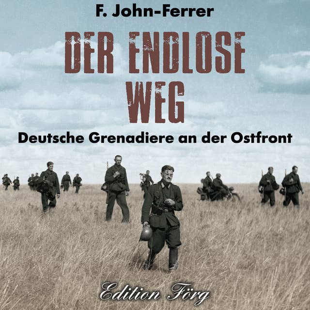 Der endlose Weg: Deutsche Grenadiere an der Ostfront
