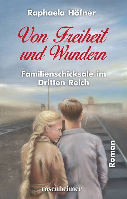 Von Freiheit und Wundern: Familienschicksale im Dritten Reich
