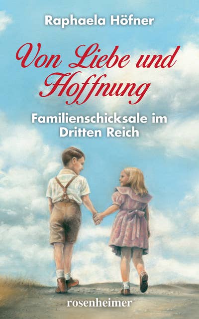 Von Liebe und Hoffnung: Familienschicksale im Dritten Reich