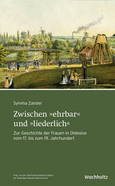Zwischen "ehrbar" und "liederlich": Zur Geschichte der Frauen in Oldesloe vom 17. bis zum 19. Jahrhundert