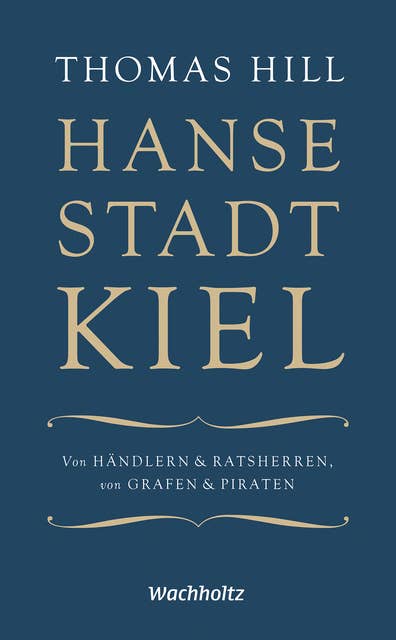 Hansestadt Kiel: Von Händlern & Ratsherren, von Grafen & Piraten
