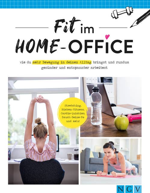 Fit im Home-Office: Mehr Bewegung im Alltag, rundum gesünder und entspannter arbeiten