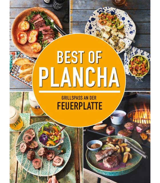Best of Plancha - Grillspaß an der Feuerplatte: Das Plancha-Kochbuch mit über 100 Rezepten