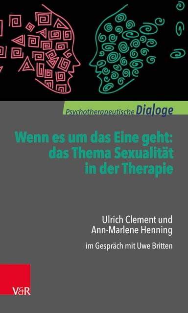 Wenn es um das Eine geht: das Thema Sexualität in der Therapie: Ulrich Clement und Ann-Marlene Henning im Gespräch mit Uwe Britten
