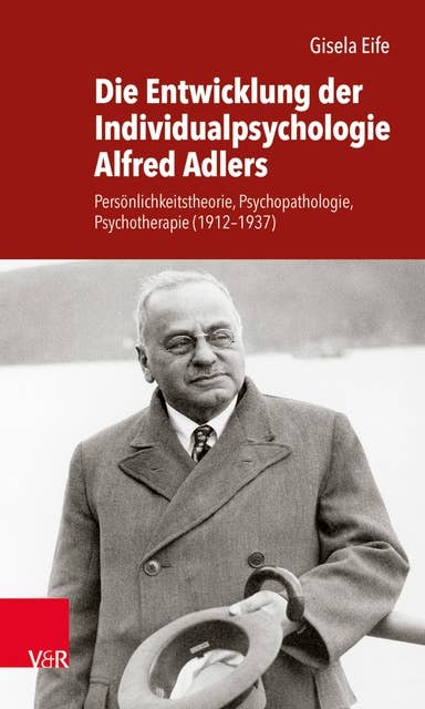 Die Entwicklung der Individualpsychologie Alfred Adlers: Persönlichkeitstheorie, Psychopathologie, Psychotherapie (1912–1937)