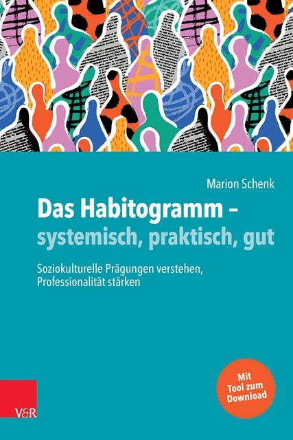 Das Habitogramm – systemisch, praktisch, gut: Soziokulturelle Prägungen verstehen, Professionalität stärken