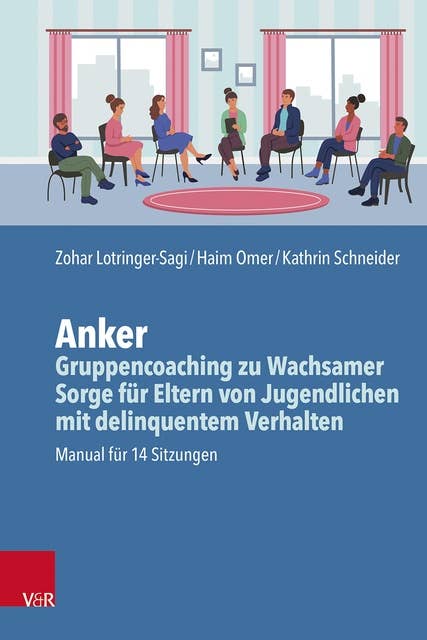 Anker – Gruppencoaching zu Wachsamer Sorge für Eltern von Jugendlichen mit delinquentem Verhalten: Manual für 14 Sitzungen