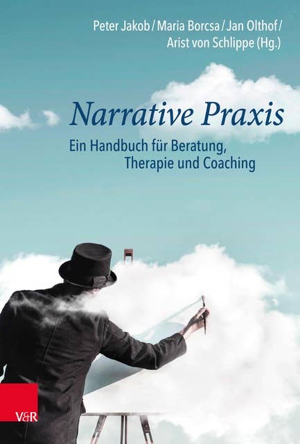 Narrative Praxis: Ein Handbuch für Beratung, Therapie und Coaching