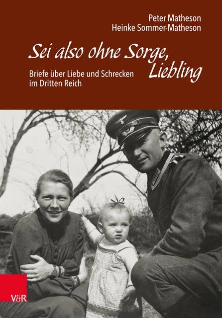 Sei also ohne Sorge, Liebling: Briefe über Liebe und Schrecken im Dritten Reich