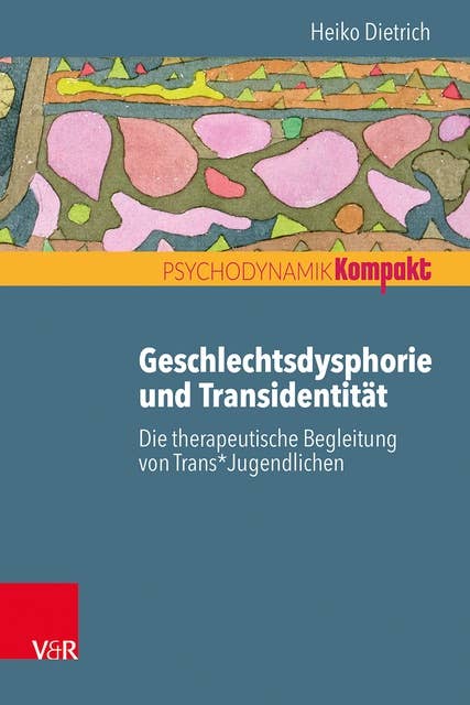 Geschlechtsdysphorie und Transidentität: Die therapeutische Begleitung von Trans*Jugendlichen