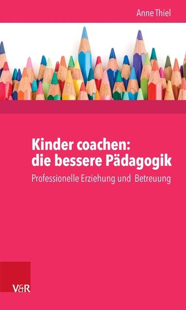 Kinder coachen: die bessere Pädagogik: Professionelle Erziehung und  Betreuung