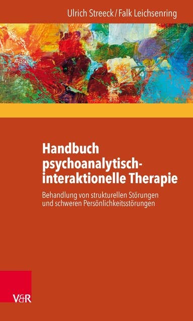 Handbuch psychoanalytisch-interaktionelle Therapie: Behandlung von strukturellen Störungen und schweren Persönlichkeitsstörungen