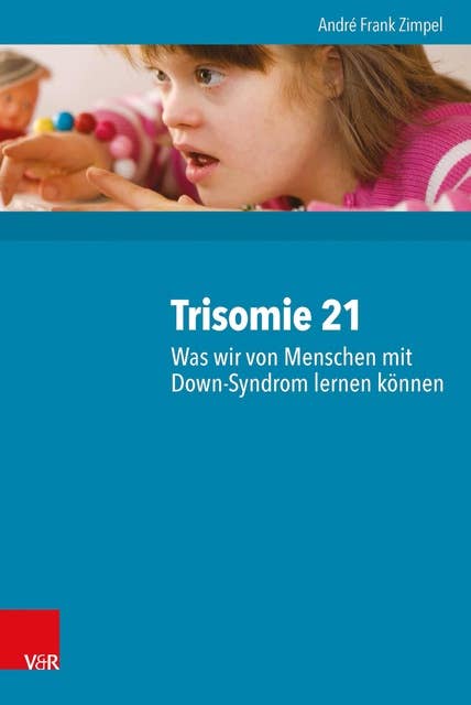 Trisomie 21 – Was wir von Menschen mit Down-Syndrom lernen können: 2000 Personen und ihre neuropsychologischen Befunde