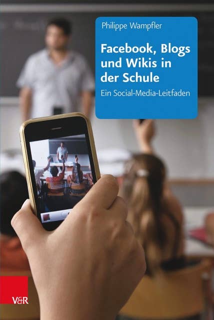 Facebook, Blogs und Wikis in der Schule: Ein Social-Media-Leitfaden