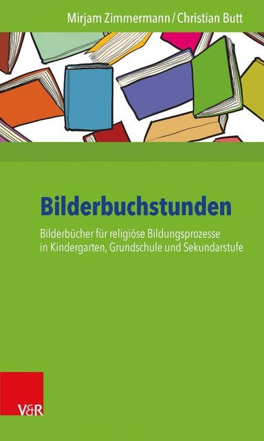 Bilderbuchstunden: Bilderbücher für religiöse Bildungsprozesse in Kindergarten, Grundschule und Sekundarstufe