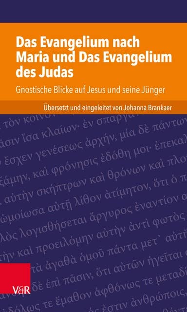 Das Evangelium nach Maria und Das Evangelium des Judas: Gnostische Blicke auf Jesus und seine Jünger