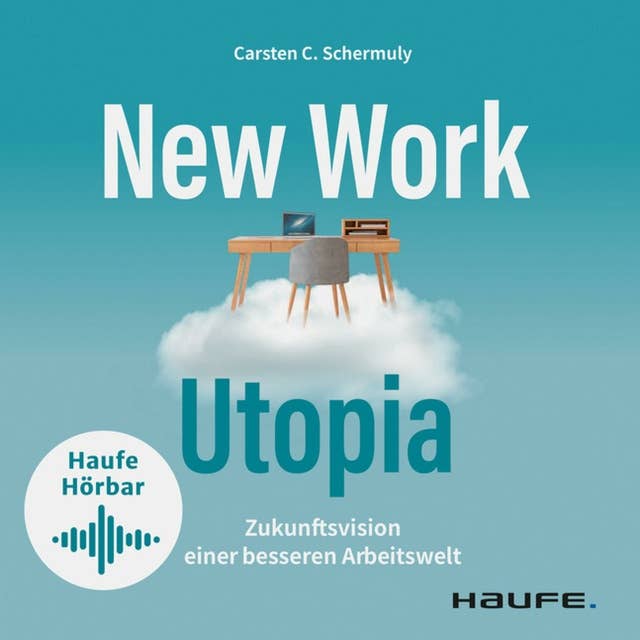 New Work Utopia: Die Zukunftsvision einer besseren Arbeitswelt