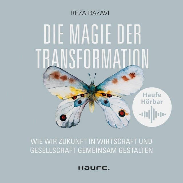 Die Magie der Transformation: Wie wir Zukunft in Wirtschaft und Gesellschaft gemeinsam gestalten