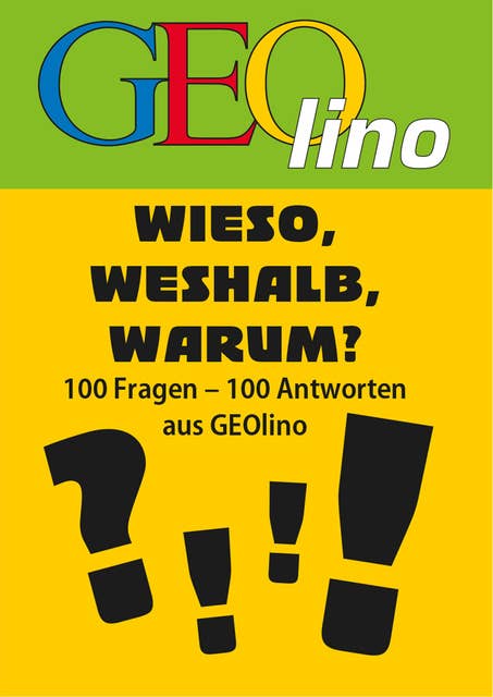 GEOlino: Wieso, weshalb, warum?: 100 Fragen - 100 Antworten aus GEOlino