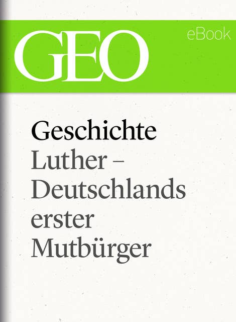Geschichte: Luther – Deutschlands erster Mutbürger
