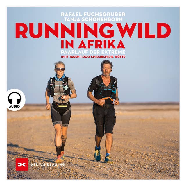 Running wild in Afrika: Paarlauf der Extreme. In 17 Tagen 1.000 km durch die Wüste