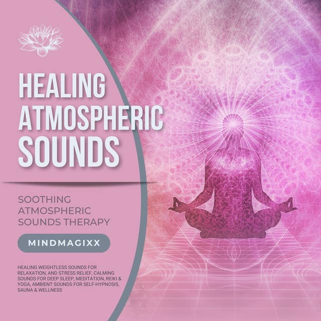 Weightless Sounds for Relaxation, and Stress Relief, Calming Sounds for Deep Sleep, Meditation, Reiki & Yoga, Ambient Sounds for Self-Hypnosis, Sauna & Wellness: Healing Atmospheric Sounds Therapy: XXL-Bundle 2024 