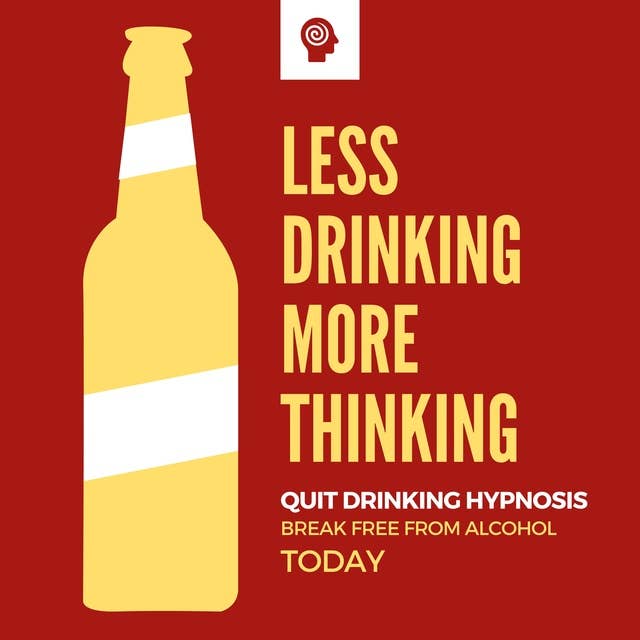 Quit Drinking Hypnosis - Break Free from Alcohol Today: Clinically Proven to Control Alcohol Consumption