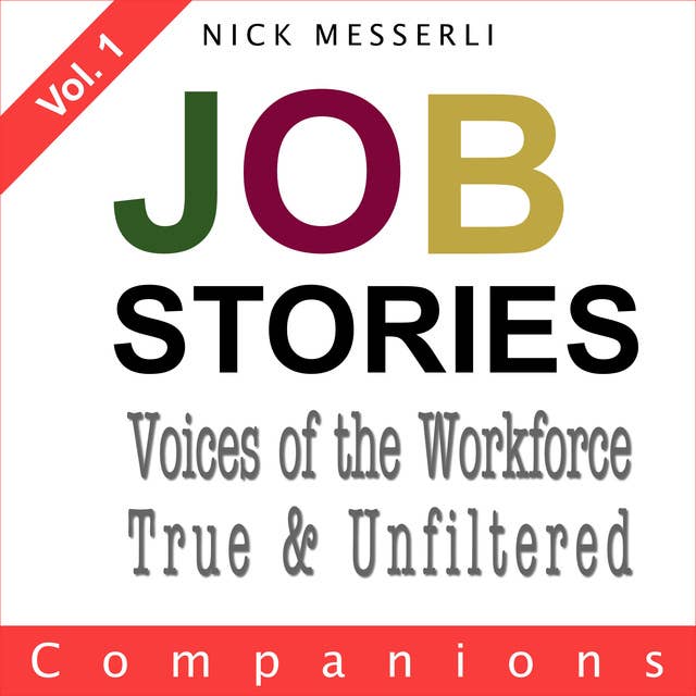 Job Stories Vol. 1 - Companions: Voices of the Workforce - True & Unfiltered 