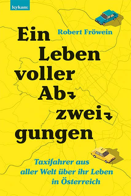 Ein Leben voller Abzweigungen.: Taxifahrer aus aller Welt über ihr Leben in Österreich.