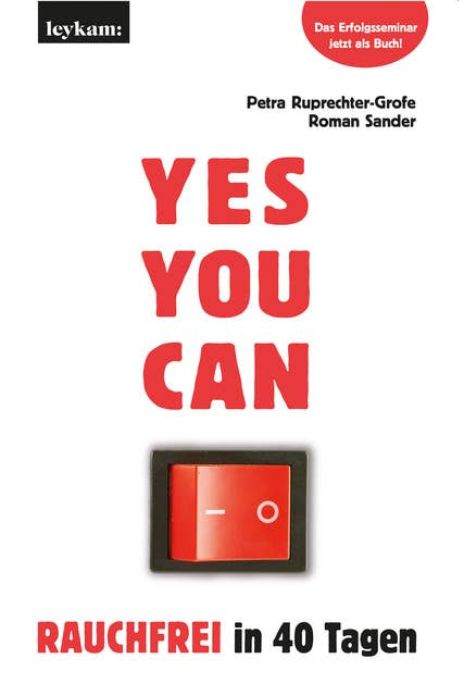 YES YOU CAN. Rauchfrei in 40 Tagen.: Das Erfolgsseminar als Buch