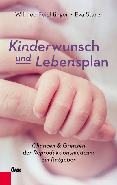 Kinderwunsch und Lebensplan: Chancen und Grenzen der Reproduktionsmedizin: ein Ratgeber