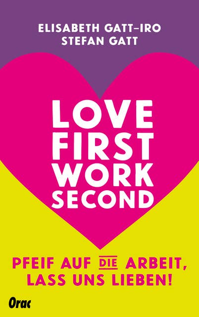 Love first, work second: Pfeif auf die Arbeit, lass uns lieben!