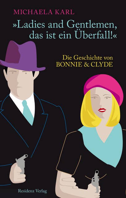 Ladies and Gentlemen, das ist ein Überfall!: Die Geschichte von Bonnie & Clyde