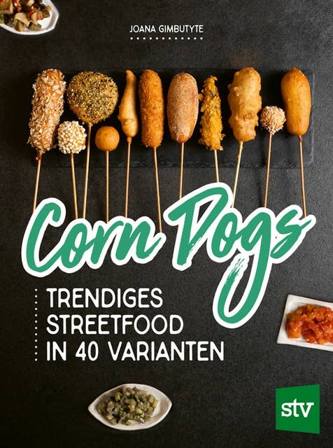 Corn Dogs: Trendiges Streetfood in 40 Varianten