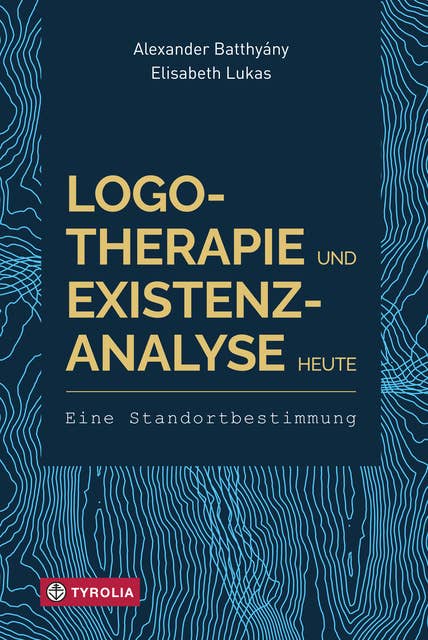 Logotherapie und Existenzanalyse heute: Eine Standortbestimmung