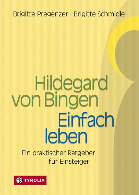 Hildegard von Bingen – Einfach Leben: Ein praktischer Ratgeber für Einsteiger