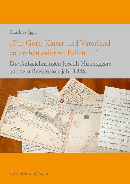 "Für Gott, Kaiser und Vaterland zu Stehen oder zu Fallen ...": Die Aufzeichnungen Joseph Hundeggers aus dem Revolutionsjahr 1848