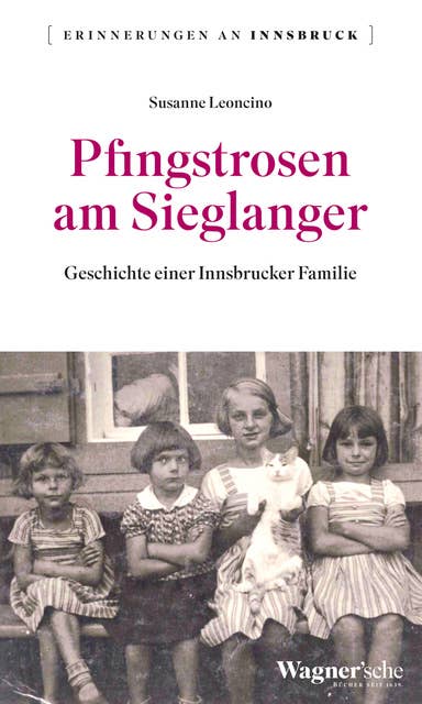 Pfingstrosen am Sieglanger: Geschichte einer Innsbrucker Familie