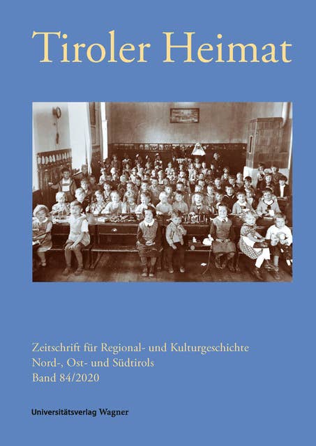 Tiroler Heimat 84 (2020): Zeitschrift für Regional- und Kulturgeschichte Nord-, Ost- und Südtirols