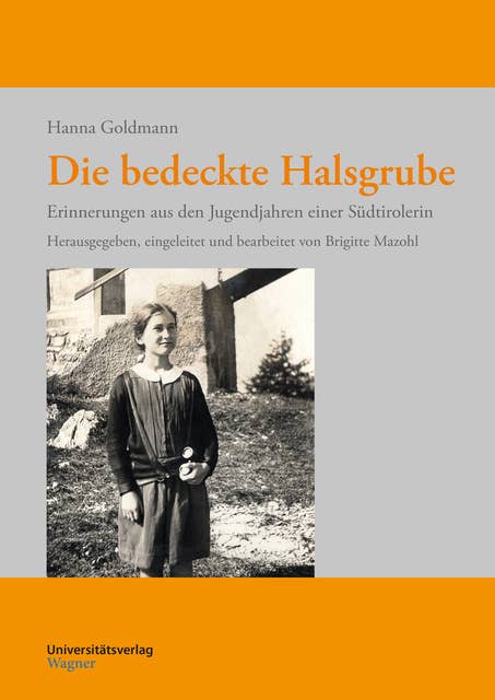 Die bedeckte Halsgrube: Erinnerungen aus den Jugendjahren einer Südtirolerin. Herausgegeben, eingeleitet und bearbeitet von Brigitte Mazohl